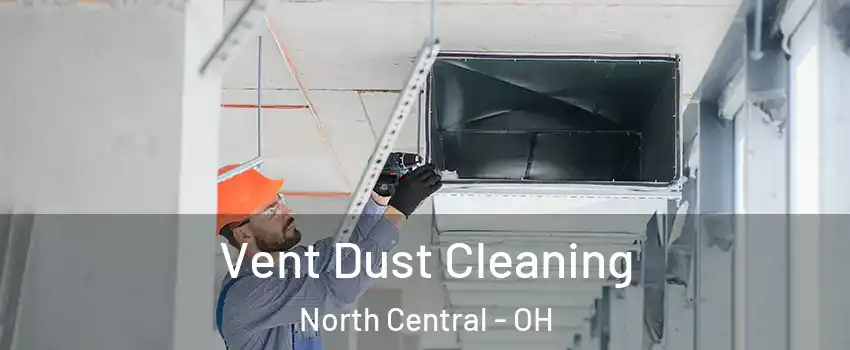 Vent Dust Cleaning North Central - OH
