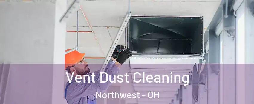 Vent Dust Cleaning Northwest - OH