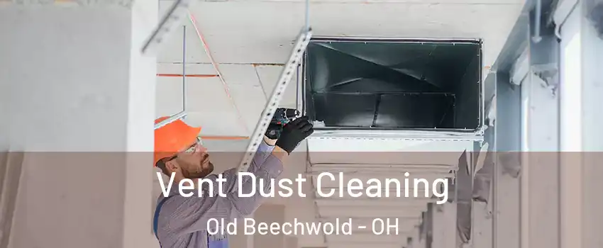 Vent Dust Cleaning Old Beechwold - OH