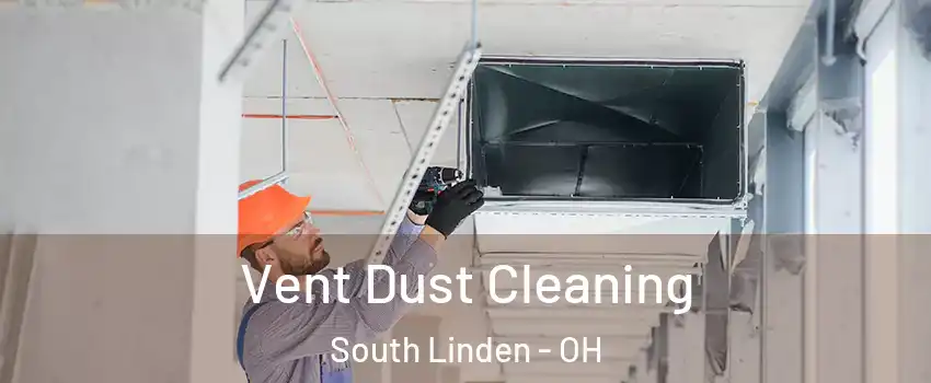 Vent Dust Cleaning South Linden - OH
