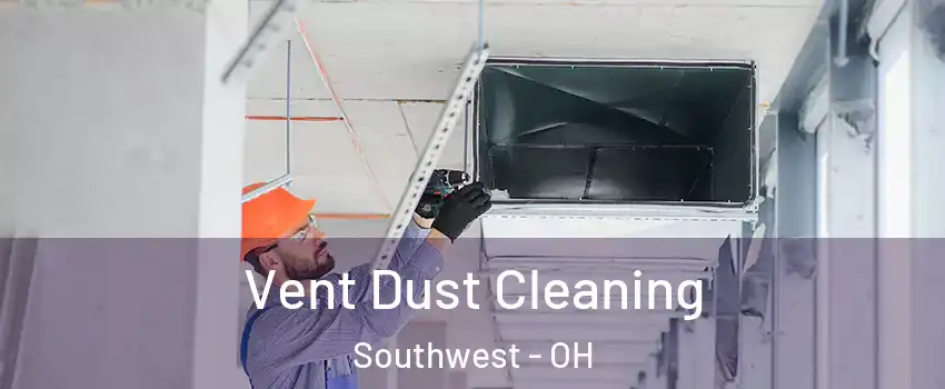 Vent Dust Cleaning Southwest - OH