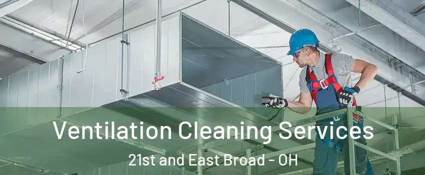 Ventilation Cleaning Services 21st and East Broad - OH
