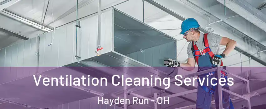 Ventilation Cleaning Services Hayden Run - OH