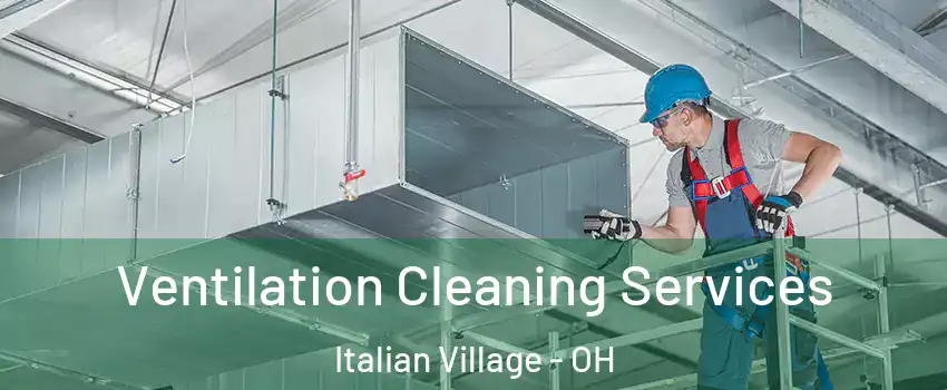 Ventilation Cleaning Services Italian Village - OH