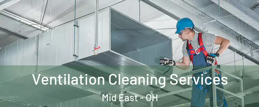 Ventilation Cleaning Services Mid East - OH