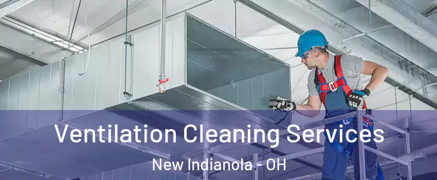 Ventilation Cleaning Services New Indianola - OH
