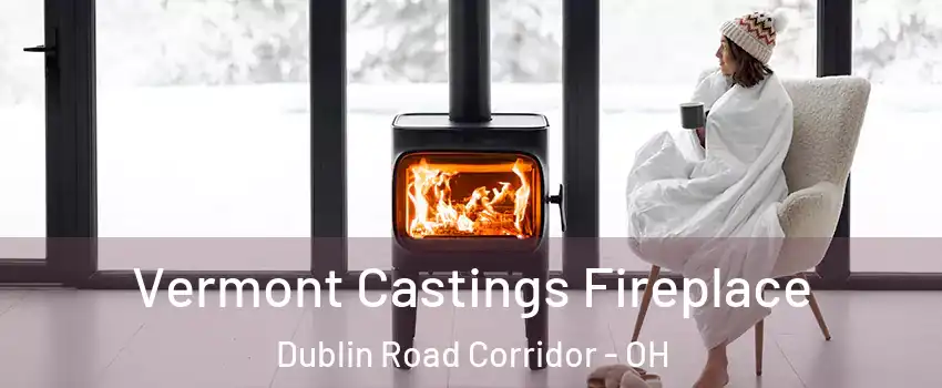 Vermont Castings Fireplace Dublin Road Corridor - OH