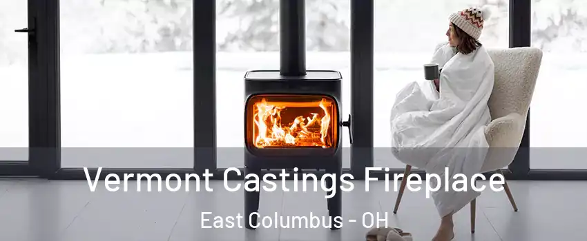 Vermont Castings Fireplace East Columbus - OH