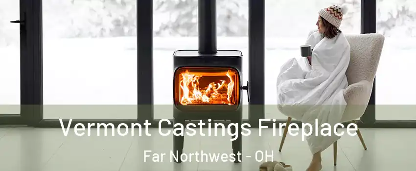 Vermont Castings Fireplace Far Northwest - OH