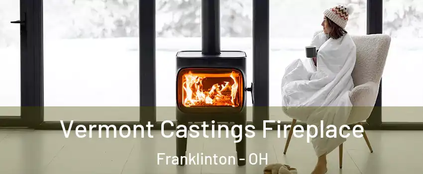 Vermont Castings Fireplace Franklinton - OH
