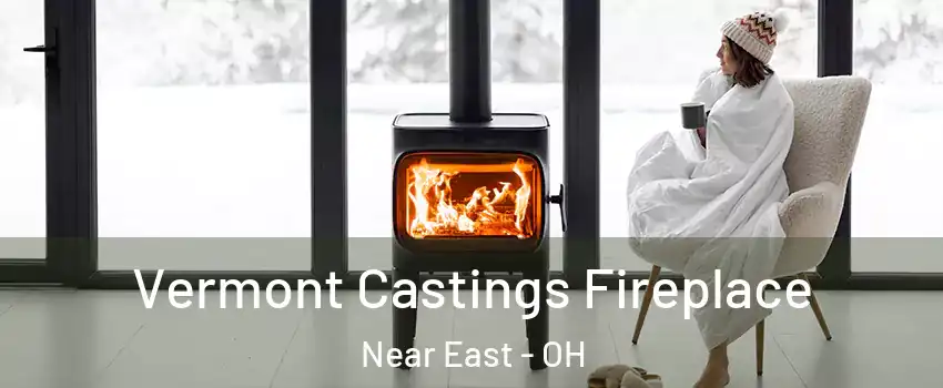 Vermont Castings Fireplace Near East - OH