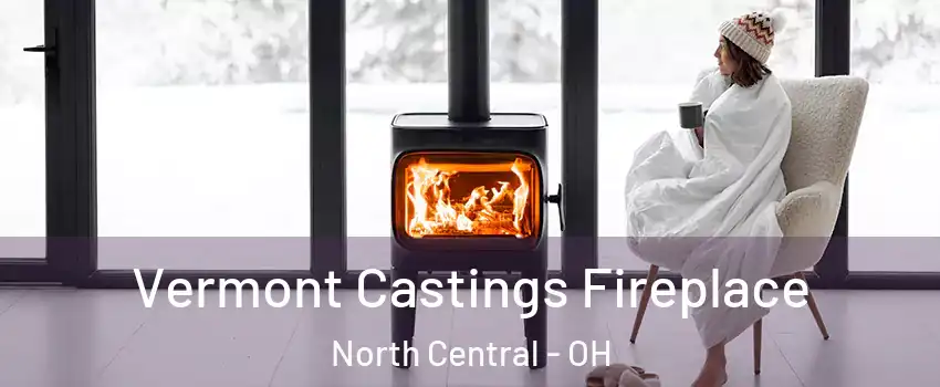 Vermont Castings Fireplace North Central - OH