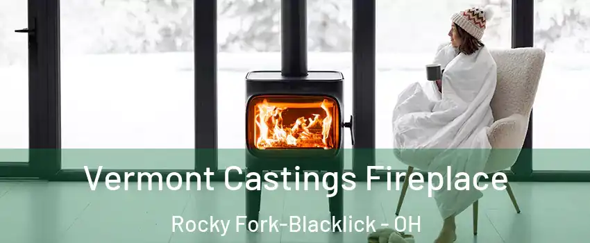 Vermont Castings Fireplace Rocky Fork-Blacklick - OH
