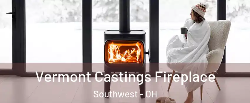 Vermont Castings Fireplace Southwest - OH