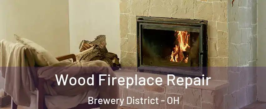 Wood Fireplace Repair Brewery District - OH