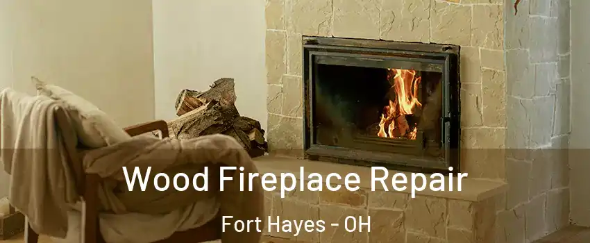 Wood Fireplace Repair Fort Hayes - OH