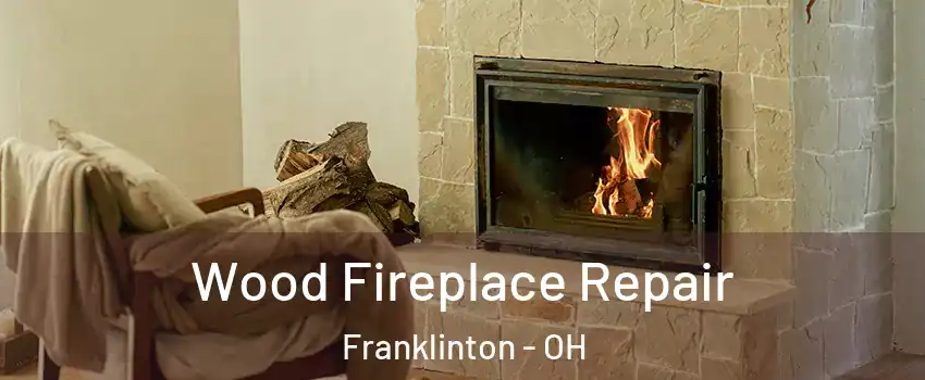 Wood Fireplace Repair Franklinton - OH