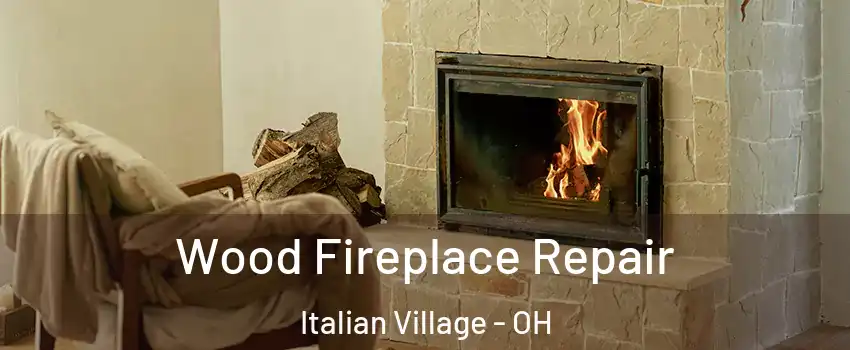 Wood Fireplace Repair Italian Village - OH