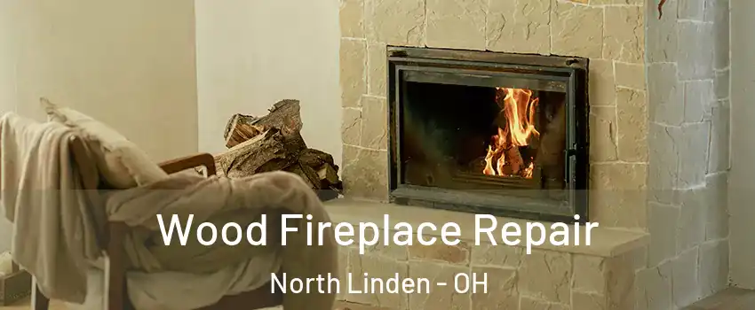 Wood Fireplace Repair North Linden - OH