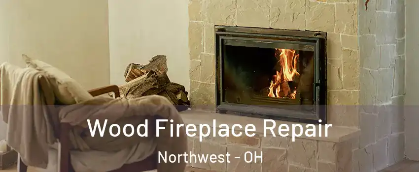 Wood Fireplace Repair Northwest - OH