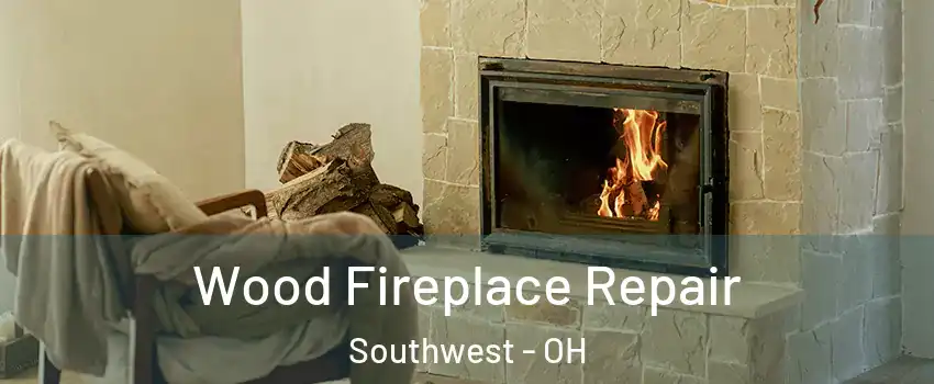 Wood Fireplace Repair Southwest - OH