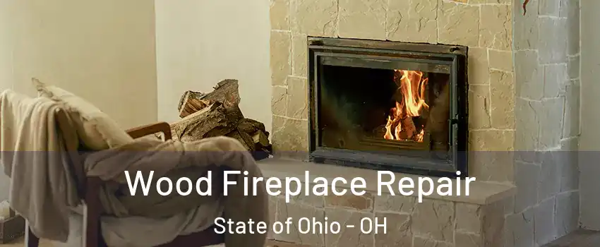 Wood Fireplace Repair State of Ohio - OH