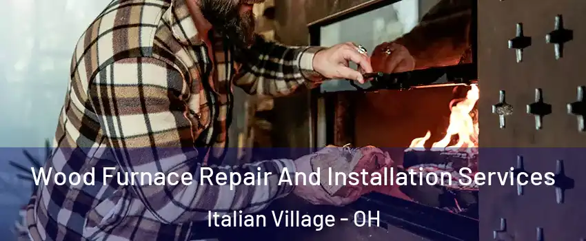 Wood Furnace Repair And Installation Services Italian Village - OH