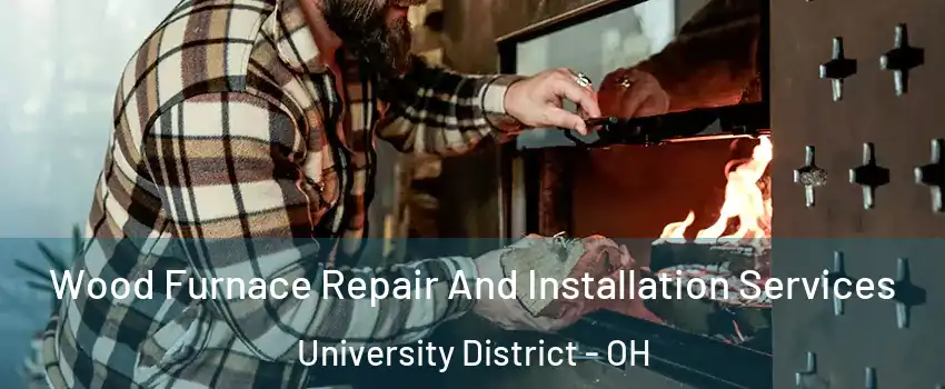 Wood Furnace Repair And Installation Services University District - OH