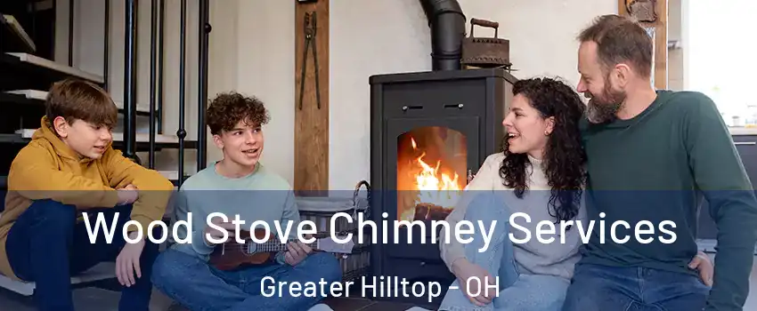 Wood Stove Chimney Services Greater Hilltop - OH