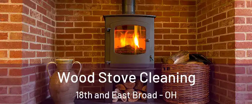 Wood Stove Cleaning 18th and East Broad - OH