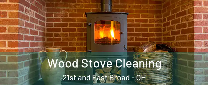 Wood Stove Cleaning 21st and East Broad - OH