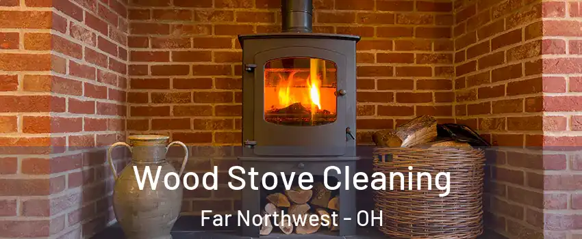 Wood Stove Cleaning Far Northwest - OH