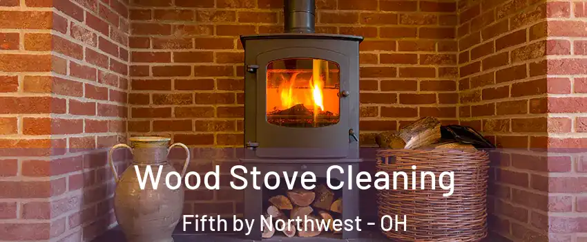Wood Stove Cleaning Fifth by Northwest - OH