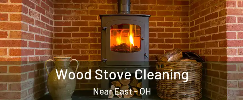 Wood Stove Cleaning Near East - OH