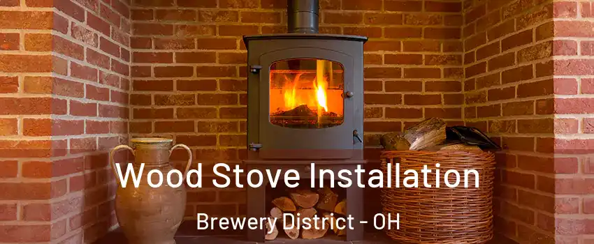 Wood Stove Installation Brewery District - OH