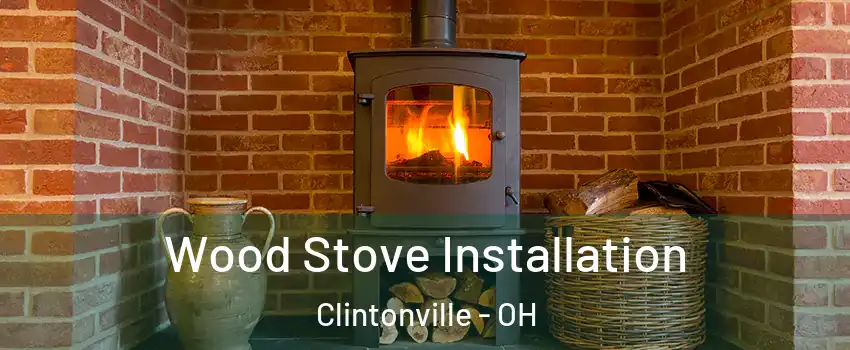 Wood Stove Installation Clintonville - OH