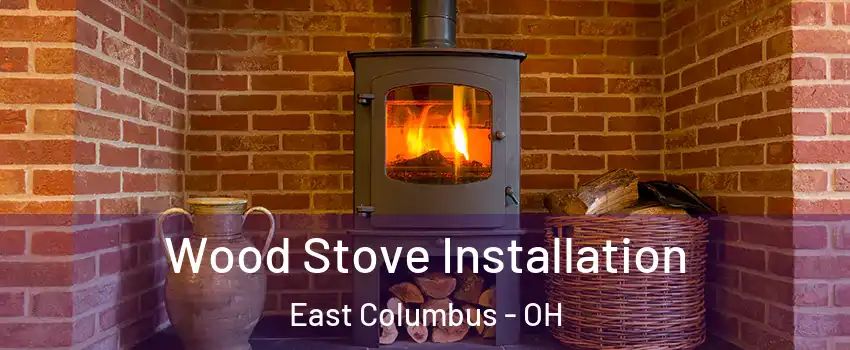 Wood Stove Installation East Columbus - OH
