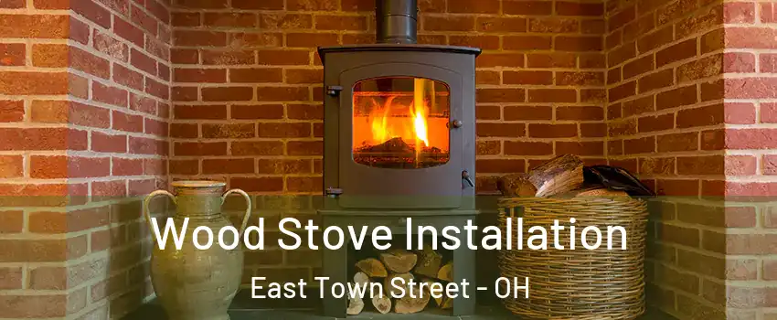 Wood Stove Installation East Town Street - OH