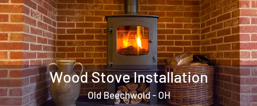 Wood Stove Installation Old Beechwold - OH