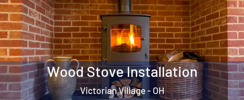Wood Stove Installation Victorian Village - OH