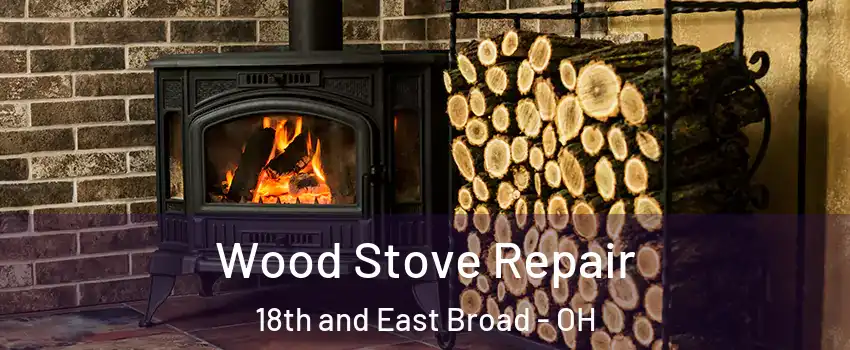 Wood Stove Repair 18th and East Broad - OH