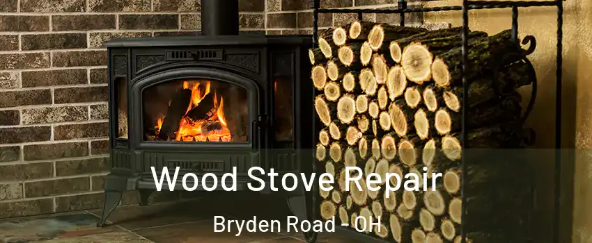 Wood Stove Repair Bryden Road - OH