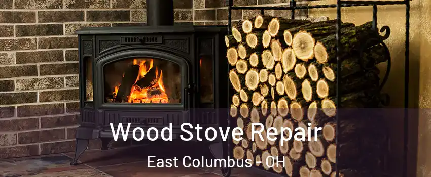 Wood Stove Repair East Columbus - OH