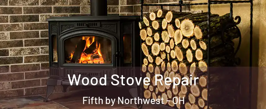 Wood Stove Repair Fifth by Northwest - OH
