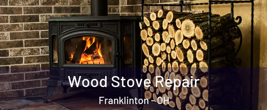 Wood Stove Repair Franklinton - OH