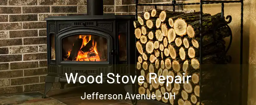 Wood Stove Repair Jefferson Avenue - OH