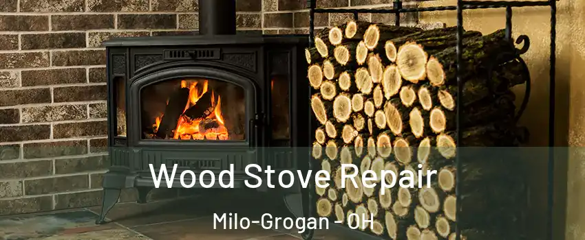 Wood Stove Repair Milo-Grogan - OH