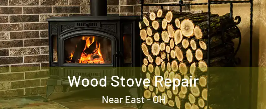 Wood Stove Repair Near East - OH