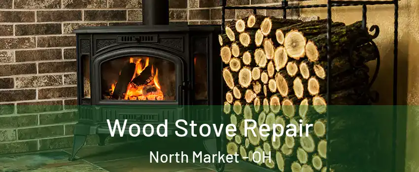 Wood Stove Repair North Market - OH
