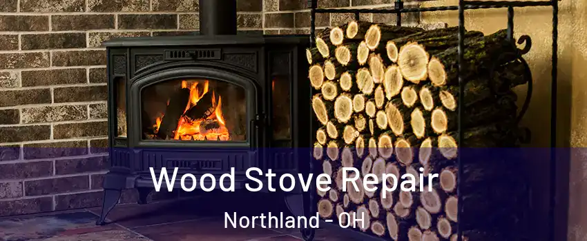 Wood Stove Repair Northland - OH